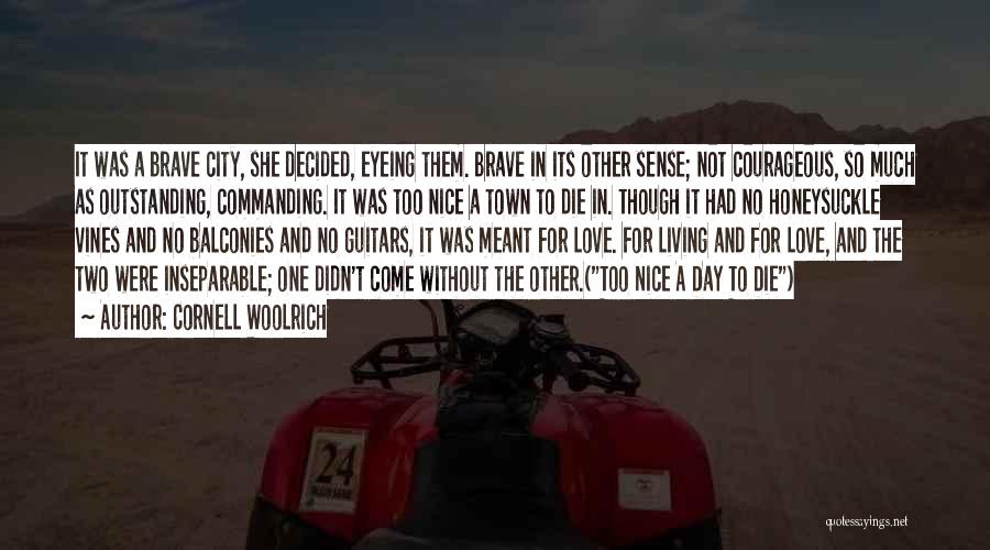 Cornell Woolrich Quotes: It Was A Brave City, She Decided, Eyeing Them. Brave In Its Other Sense; Not Courageous, So Much As Outstanding,