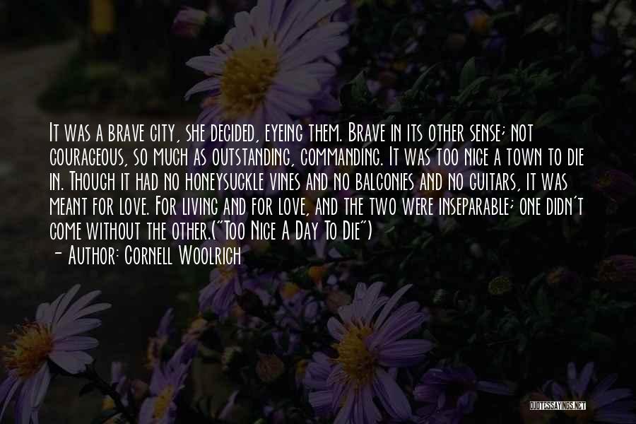 Cornell Woolrich Quotes: It Was A Brave City, She Decided, Eyeing Them. Brave In Its Other Sense; Not Courageous, So Much As Outstanding,