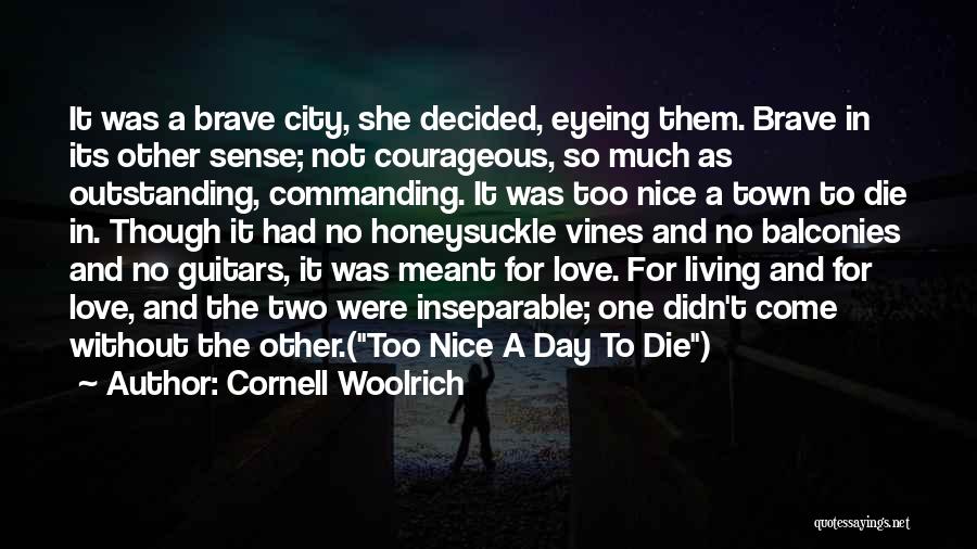 Cornell Woolrich Quotes: It Was A Brave City, She Decided, Eyeing Them. Brave In Its Other Sense; Not Courageous, So Much As Outstanding,