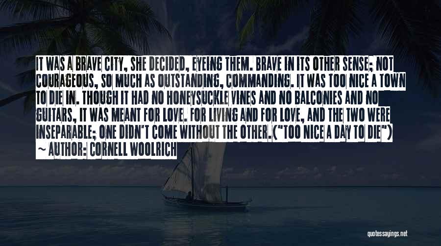 Cornell Woolrich Quotes: It Was A Brave City, She Decided, Eyeing Them. Brave In Its Other Sense; Not Courageous, So Much As Outstanding,