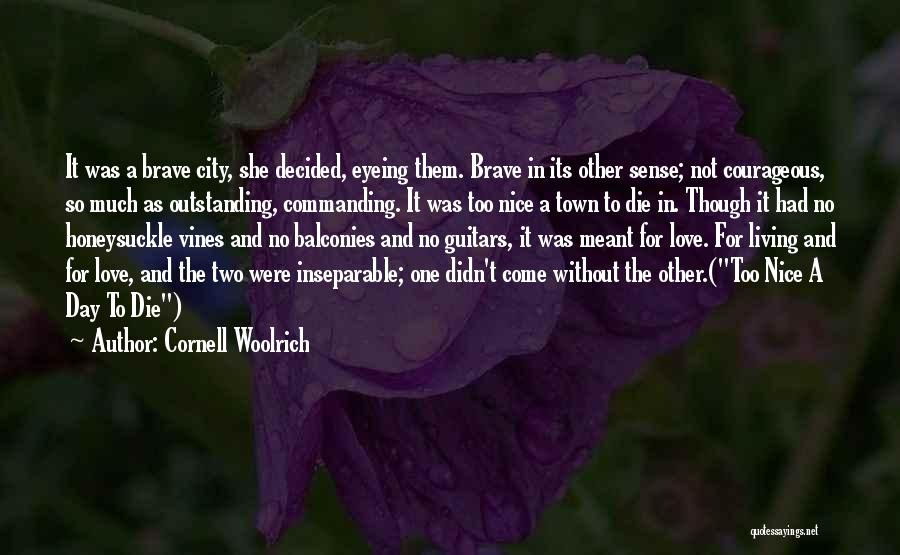 Cornell Woolrich Quotes: It Was A Brave City, She Decided, Eyeing Them. Brave In Its Other Sense; Not Courageous, So Much As Outstanding,