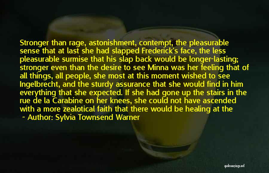 Sylvia Townsend Warner Quotes: Stronger Than Rage, Astonishment, Contempt, The Pleasurable Sense That At Last She Had Slapped Frederick's Face, The Less Pleasurable Surmise