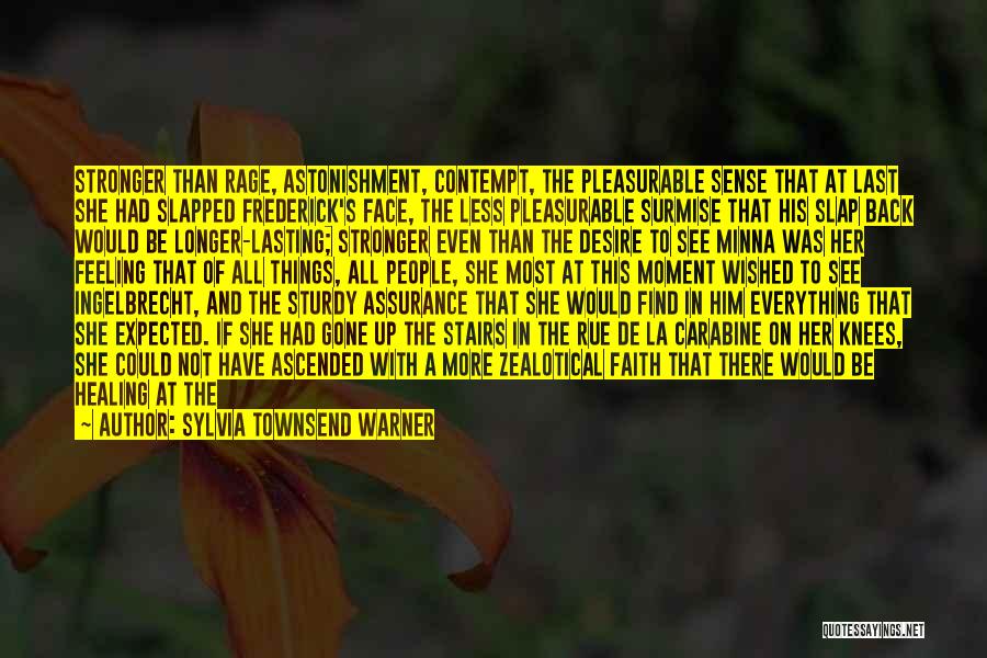 Sylvia Townsend Warner Quotes: Stronger Than Rage, Astonishment, Contempt, The Pleasurable Sense That At Last She Had Slapped Frederick's Face, The Less Pleasurable Surmise