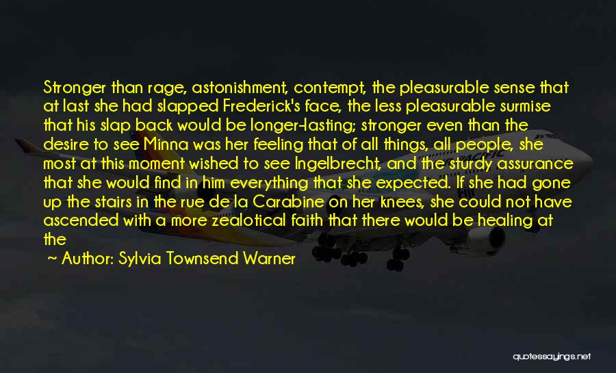 Sylvia Townsend Warner Quotes: Stronger Than Rage, Astonishment, Contempt, The Pleasurable Sense That At Last She Had Slapped Frederick's Face, The Less Pleasurable Surmise
