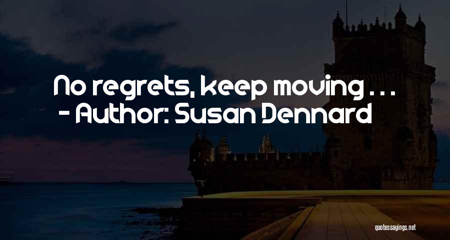 Susan Dennard Quotes: No Regrets, Keep Moving . . .