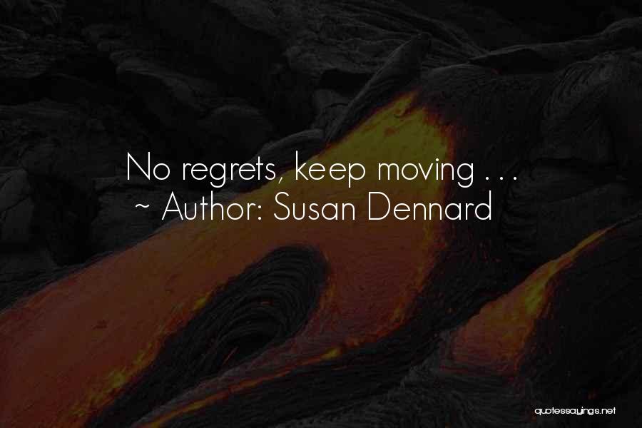 Susan Dennard Quotes: No Regrets, Keep Moving . . .
