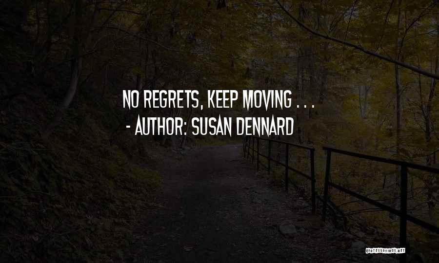 Susan Dennard Quotes: No Regrets, Keep Moving . . .