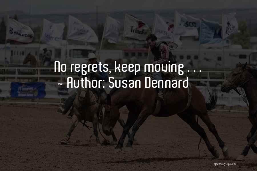 Susan Dennard Quotes: No Regrets, Keep Moving . . .