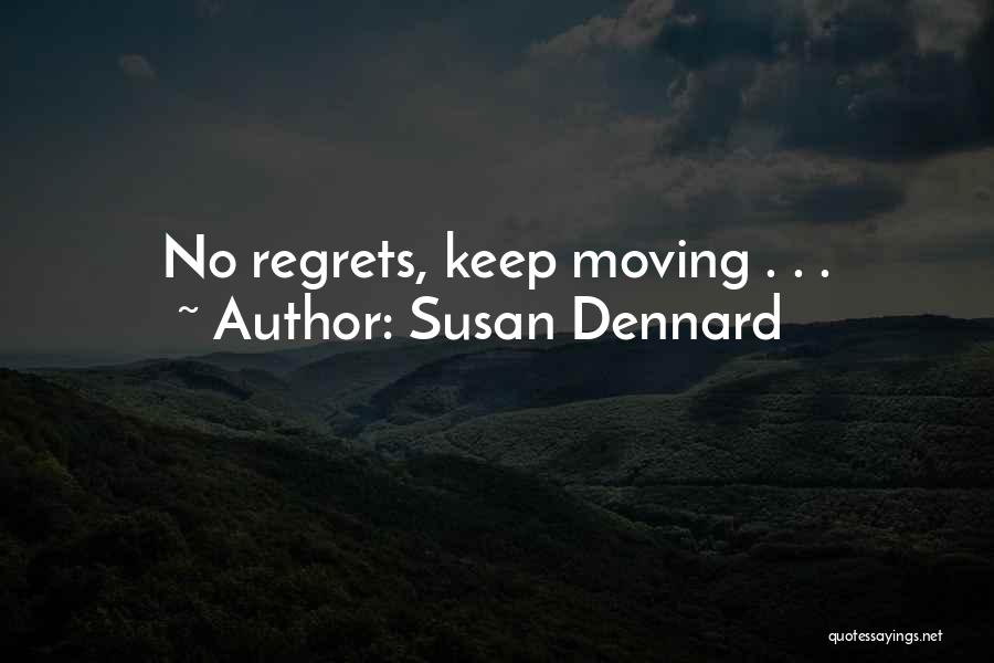 Susan Dennard Quotes: No Regrets, Keep Moving . . .