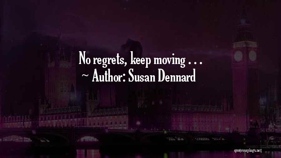 Susan Dennard Quotes: No Regrets, Keep Moving . . .