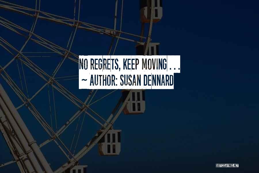 Susan Dennard Quotes: No Regrets, Keep Moving . . .