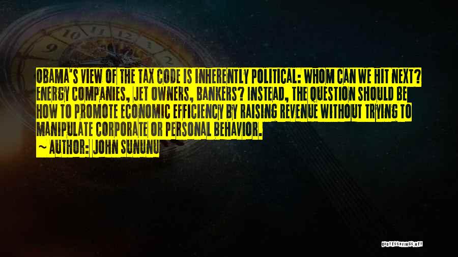 John Sununu Quotes: Obama's View Of The Tax Code Is Inherently Political: Whom Can We Hit Next? Energy Companies, Jet Owners, Bankers? Instead,