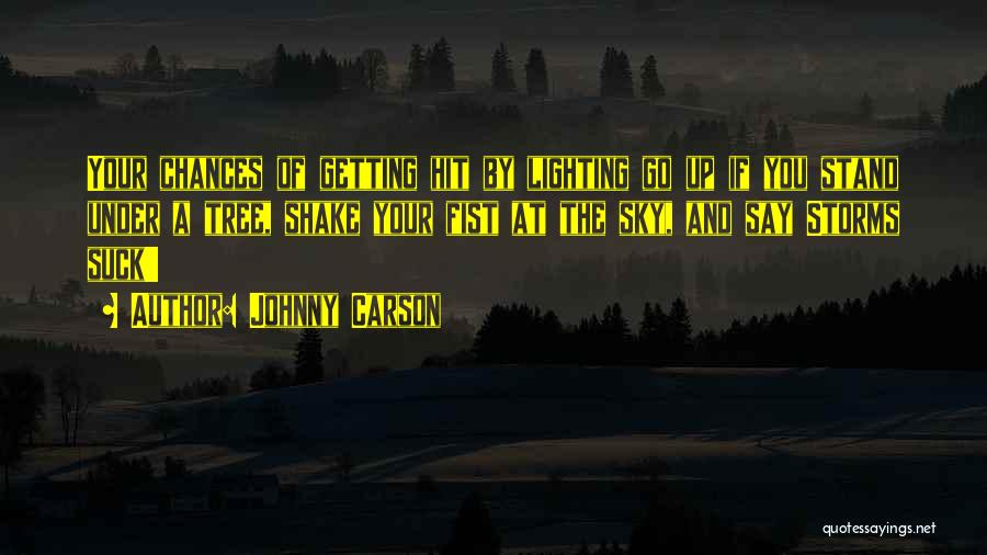 Johnny Carson Quotes: Your Chances Of Getting Hit By Lighting Go Up If You Stand Under A Tree, Shake Your Fist At The