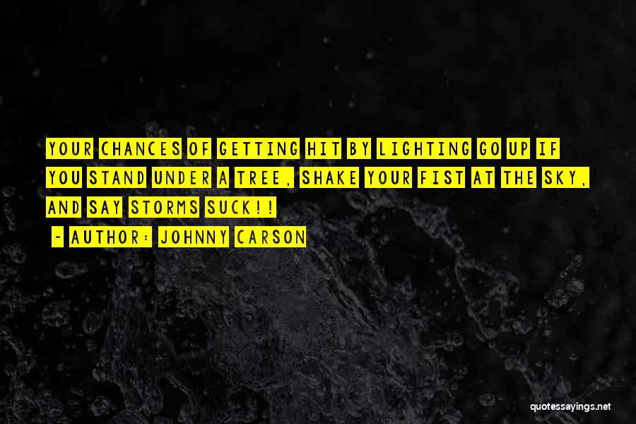 Johnny Carson Quotes: Your Chances Of Getting Hit By Lighting Go Up If You Stand Under A Tree, Shake Your Fist At The