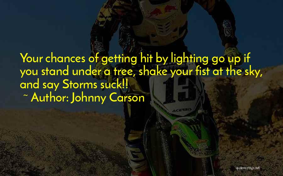 Johnny Carson Quotes: Your Chances Of Getting Hit By Lighting Go Up If You Stand Under A Tree, Shake Your Fist At The