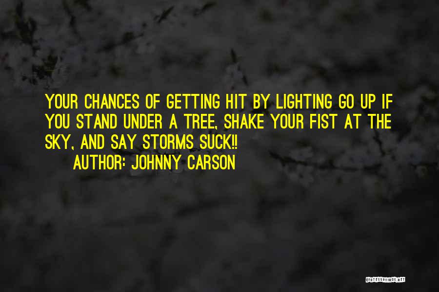 Johnny Carson Quotes: Your Chances Of Getting Hit By Lighting Go Up If You Stand Under A Tree, Shake Your Fist At The