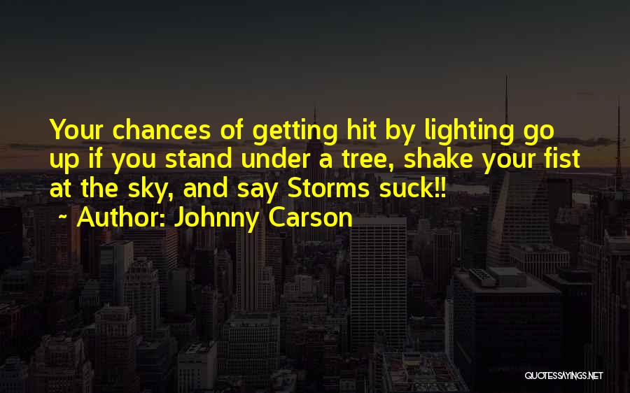 Johnny Carson Quotes: Your Chances Of Getting Hit By Lighting Go Up If You Stand Under A Tree, Shake Your Fist At The