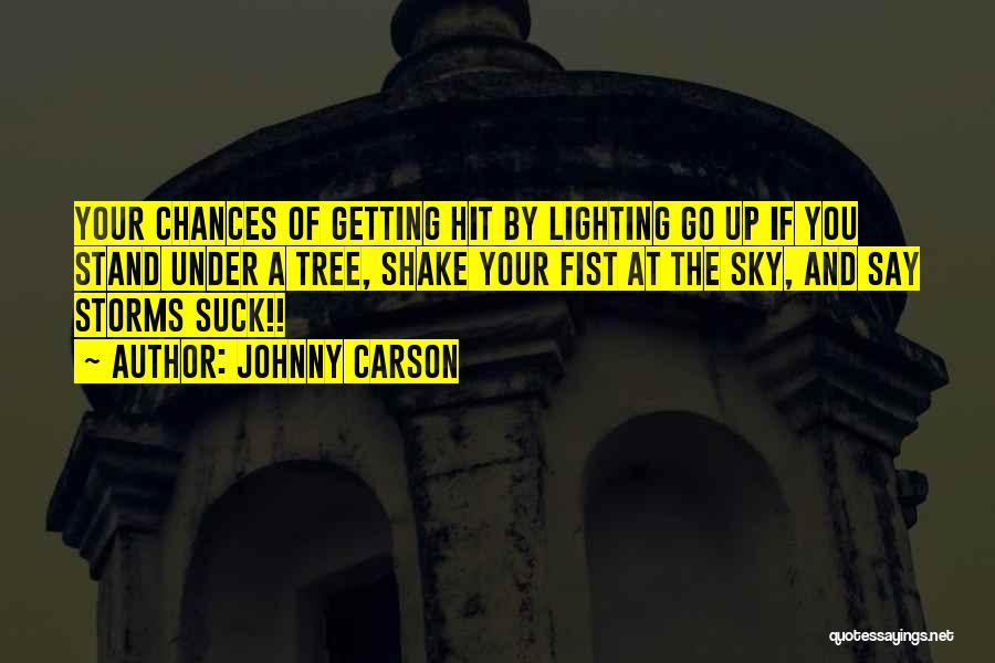 Johnny Carson Quotes: Your Chances Of Getting Hit By Lighting Go Up If You Stand Under A Tree, Shake Your Fist At The