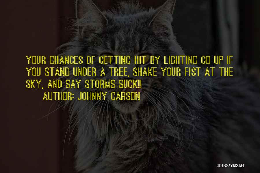 Johnny Carson Quotes: Your Chances Of Getting Hit By Lighting Go Up If You Stand Under A Tree, Shake Your Fist At The