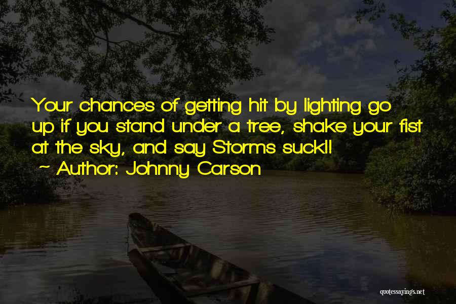 Johnny Carson Quotes: Your Chances Of Getting Hit By Lighting Go Up If You Stand Under A Tree, Shake Your Fist At The