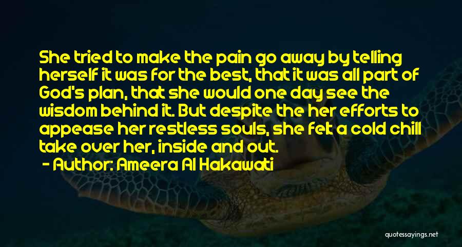 Ameera Al Hakawati Quotes: She Tried To Make The Pain Go Away By Telling Herself It Was For The Best, That It Was All