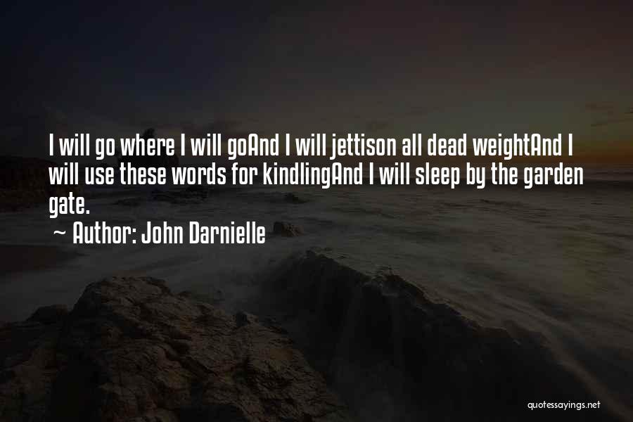 John Darnielle Quotes: I Will Go Where I Will Goand I Will Jettison All Dead Weightand I Will Use These Words For Kindlingand