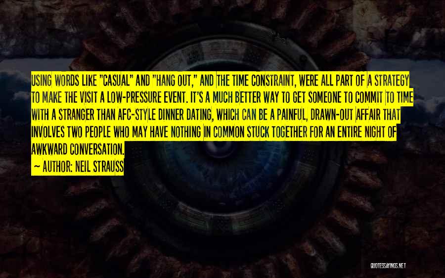 Neil Strauss Quotes: Using Words Like Casual And Hang Out, And The Time Constraint, Were All Part Of A Strategy To Make The