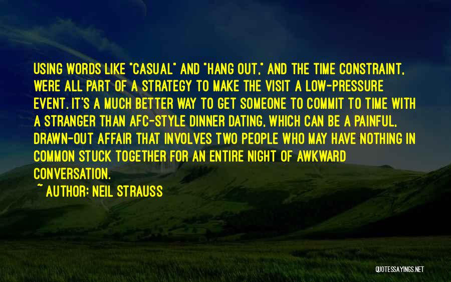 Neil Strauss Quotes: Using Words Like Casual And Hang Out, And The Time Constraint, Were All Part Of A Strategy To Make The