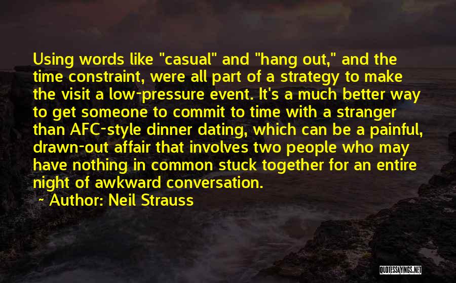 Neil Strauss Quotes: Using Words Like Casual And Hang Out, And The Time Constraint, Were All Part Of A Strategy To Make The