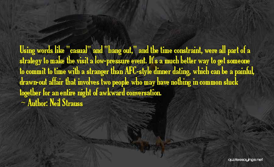 Neil Strauss Quotes: Using Words Like Casual And Hang Out, And The Time Constraint, Were All Part Of A Strategy To Make The