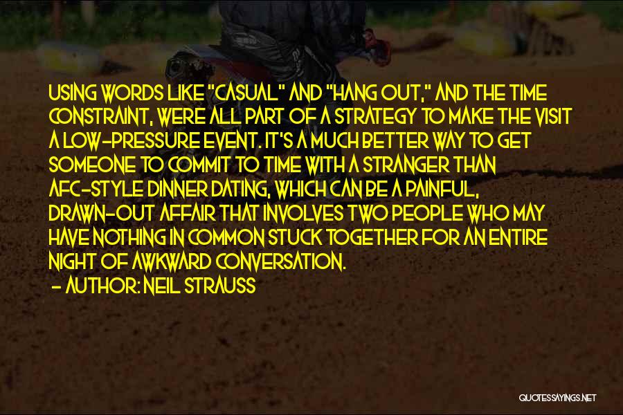 Neil Strauss Quotes: Using Words Like Casual And Hang Out, And The Time Constraint, Were All Part Of A Strategy To Make The