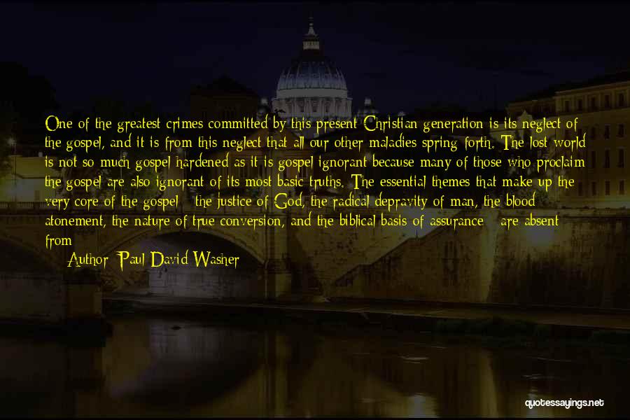 Paul David Washer Quotes: One Of The Greatest Crimes Committed By This Present Christian Generation Is Its Neglect Of The Gospel, And It Is