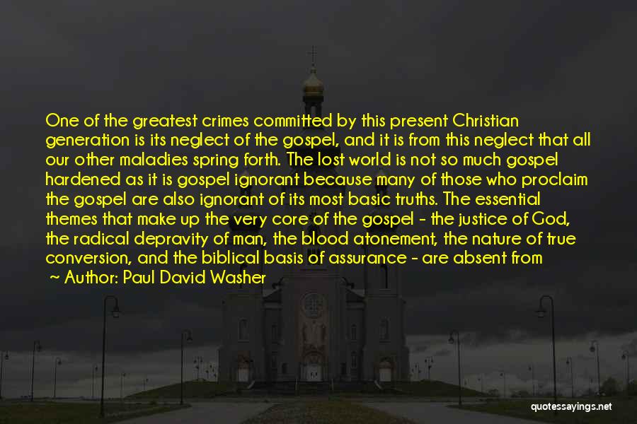 Paul David Washer Quotes: One Of The Greatest Crimes Committed By This Present Christian Generation Is Its Neglect Of The Gospel, And It Is