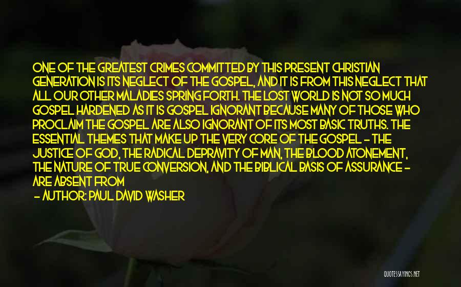 Paul David Washer Quotes: One Of The Greatest Crimes Committed By This Present Christian Generation Is Its Neglect Of The Gospel, And It Is