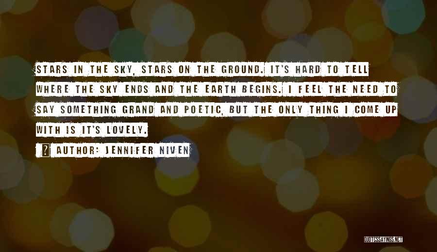 Jennifer Niven Quotes: Stars In The Sky, Stars On The Ground. It's Hard To Tell Where The Sky Ends And The Earth Begins.