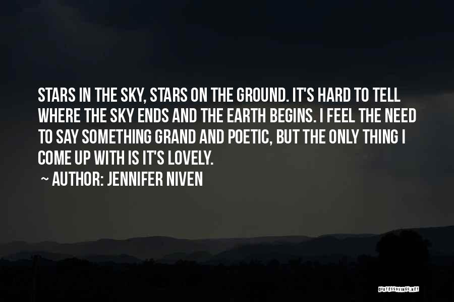 Jennifer Niven Quotes: Stars In The Sky, Stars On The Ground. It's Hard To Tell Where The Sky Ends And The Earth Begins.