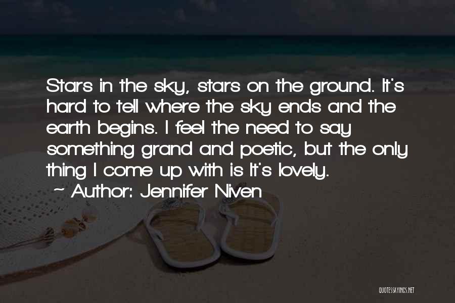 Jennifer Niven Quotes: Stars In The Sky, Stars On The Ground. It's Hard To Tell Where The Sky Ends And The Earth Begins.