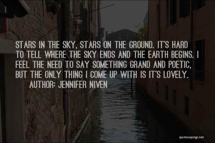 Jennifer Niven Quotes: Stars In The Sky, Stars On The Ground. It's Hard To Tell Where The Sky Ends And The Earth Begins.