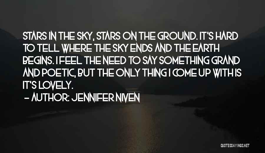 Jennifer Niven Quotes: Stars In The Sky, Stars On The Ground. It's Hard To Tell Where The Sky Ends And The Earth Begins.