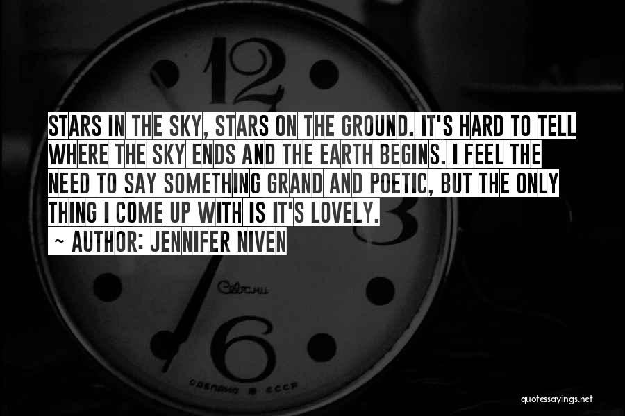 Jennifer Niven Quotes: Stars In The Sky, Stars On The Ground. It's Hard To Tell Where The Sky Ends And The Earth Begins.