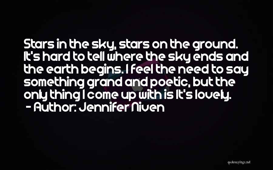 Jennifer Niven Quotes: Stars In The Sky, Stars On The Ground. It's Hard To Tell Where The Sky Ends And The Earth Begins.