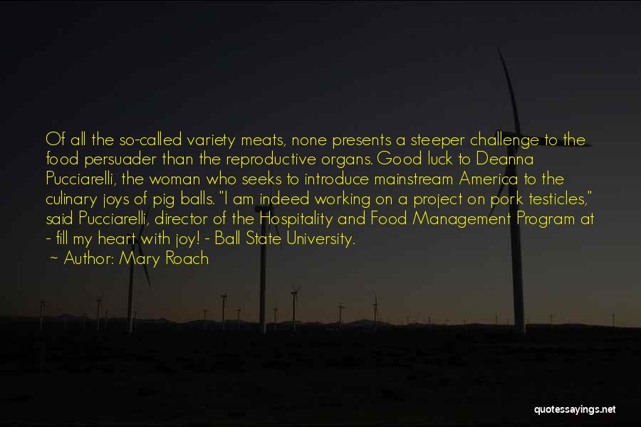 Mary Roach Quotes: Of All The So-called Variety Meats, None Presents A Steeper Challenge To The Food Persuader Than The Reproductive Organs. Good