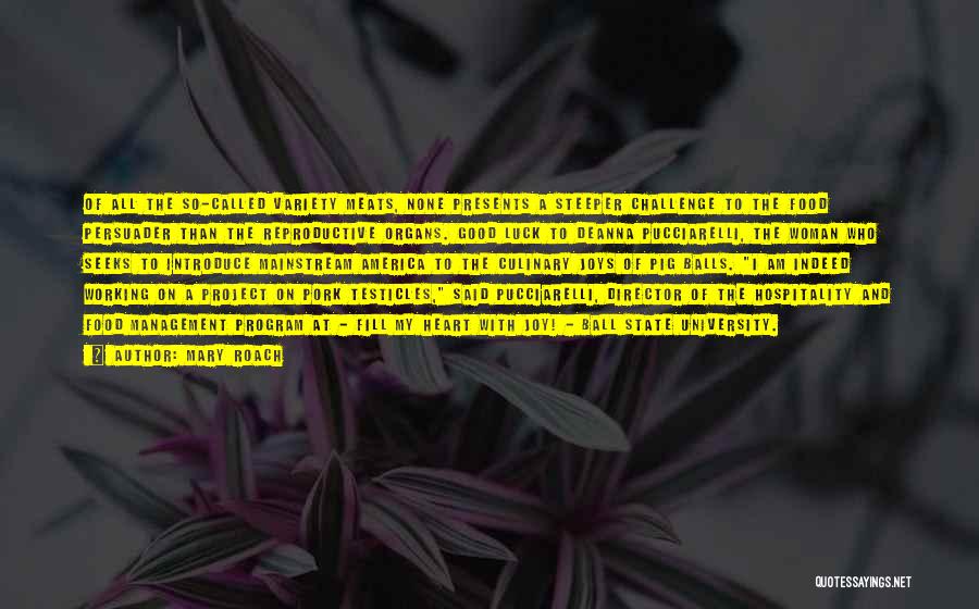 Mary Roach Quotes: Of All The So-called Variety Meats, None Presents A Steeper Challenge To The Food Persuader Than The Reproductive Organs. Good