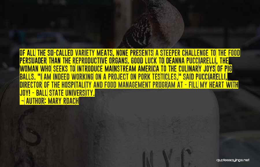 Mary Roach Quotes: Of All The So-called Variety Meats, None Presents A Steeper Challenge To The Food Persuader Than The Reproductive Organs. Good
