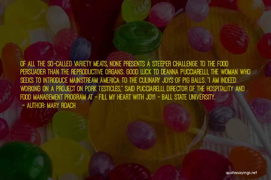 Mary Roach Quotes: Of All The So-called Variety Meats, None Presents A Steeper Challenge To The Food Persuader Than The Reproductive Organs. Good