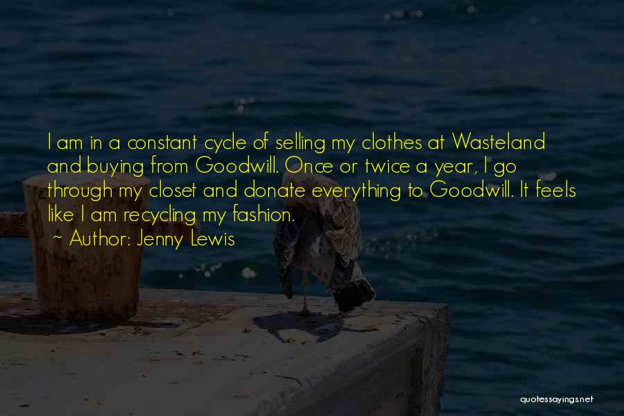 Jenny Lewis Quotes: I Am In A Constant Cycle Of Selling My Clothes At Wasteland And Buying From Goodwill. Once Or Twice A