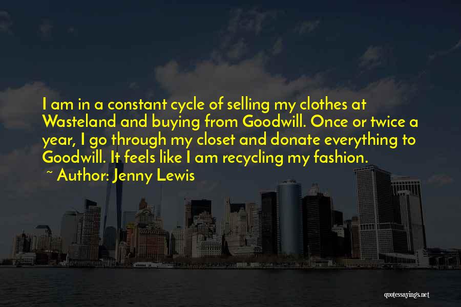 Jenny Lewis Quotes: I Am In A Constant Cycle Of Selling My Clothes At Wasteland And Buying From Goodwill. Once Or Twice A