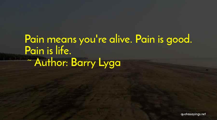 Barry Lyga Quotes: Pain Means You're Alive. Pain Is Good. Pain Is Life.