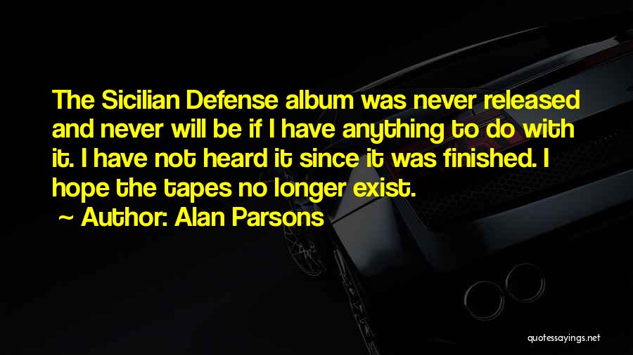 Alan Parsons Quotes: The Sicilian Defense Album Was Never Released And Never Will Be If I Have Anything To Do With It. I