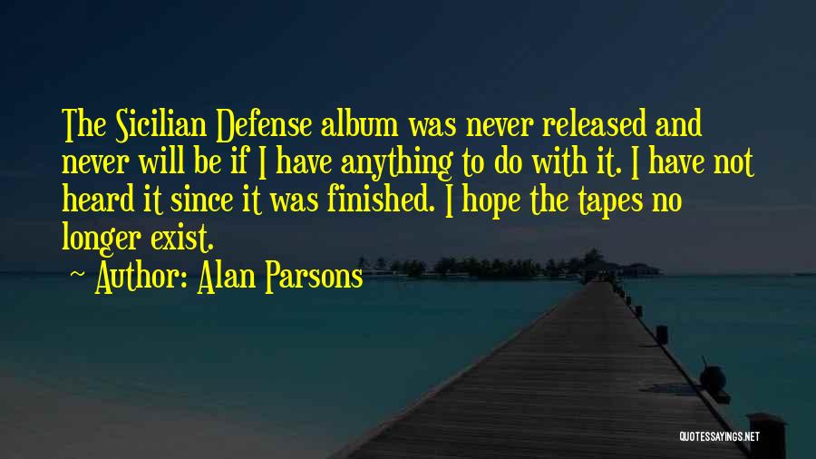 Alan Parsons Quotes: The Sicilian Defense Album Was Never Released And Never Will Be If I Have Anything To Do With It. I